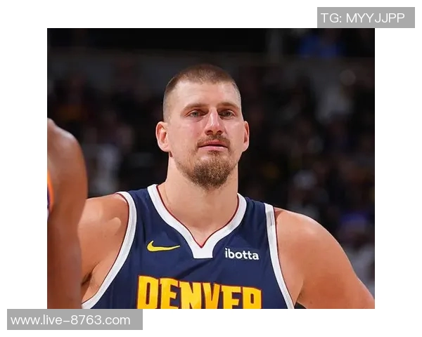 约基奇赞黄忠哈达威超越3D球员身份具备出色突破能力 约基奇赞黄忠哈达威超越3D球员身份具备出色突破能力